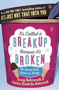 It's Called a Break-up Because It's Broken: The Smart Girl's Break-up Buddy