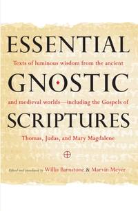 Essential Gnostic Scriptures: Texts of Luminous Wisdom from the Ancient and Medieval...
