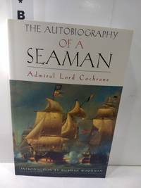 The Autobiography of a Seaman by Admiral Lord Cochrane - 2000