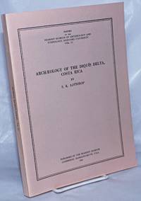 Archaeology of the Diquis Delta, Costa Rica by Lothrop, S.K - 1963