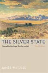 The Silver State : Nevada's Heritage Reinterpreted