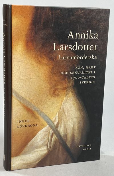 Annika Larsdotter, barnamörderska. Kön, makt och…