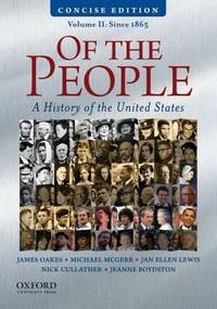 Of the People: A Concise History of the United States, Volume II: Since 1865 by Oakes, James, McGerr, Michael, Lewis, Jan Ellen, Cullather, - 4/22/2010