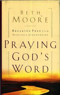 Praying God's Word: Breaking Free From Spiritual Strongholds