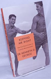 Keeping Mr. Right: the gay man&#039;s guide to lasting relationships by George, Dr. Kenneth D - 2004