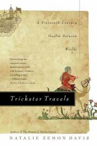 Trickster Travels : A Sixteenth-Century Muslim Between Worlds