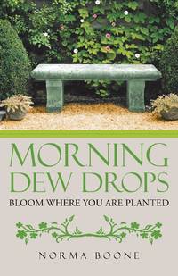 Morning Dew Drops: Bloom Where You Are Planted
