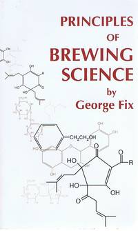 Principles of Brewing Science by George Fix - 1989