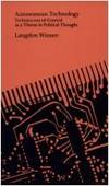 Autonomous Technology — Technics-out-of-Control as a Theme in Political Thought