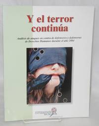 Y el terror continúa: análisis de ataques en contra de defensores y defensoras de derechos...