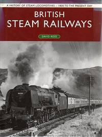 cover of British Steam Railways: A History Of Steam Locomotives- 1800 To The Present Day