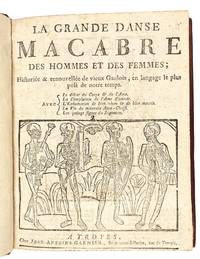 La Grande Danse macabre des hommes et des femmes ; Historiée et renouvellée de vieux Gaulois, en langage le plus poli de notre temps [...] Avec Le débat du Corps & de l'Ame, La Complainte de l'Ame d'amnée, l'Exhortation de bien vivre & de bien mourir, La Vie du mauvais Ante Christ, Les quinze signes du Jugement