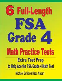 6 Full-Length FSA Grade 4 Math Practice Tests : Extra Test Prep to Help Ace the FSA Grade 4 Math...