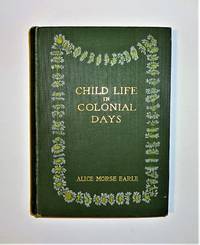 Child Life in Colonial Days by Alice Morse Earle - 1899