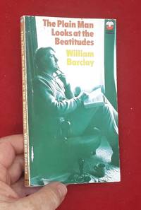 The Plain Man Looks At The Beatitudes by William Barclay - 1972