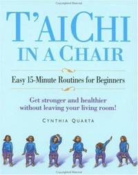 Tai Chi in a Chair : Easy 15 Minute Routines for Beginners by Cynthia Quarta - 2001