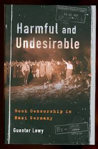 HARMFUL AND UNDESIRABLE:  BOOK CENSORSHIP IN NAZI GERMANY. by Lewy, Guenter - 2016