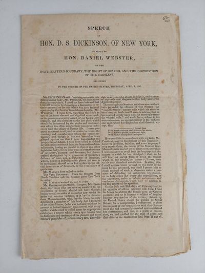 SPEECH OF HON. D. S. DICKINSON OF NEW YORK IN REPLY TO HON. DANIEL WEBSTER ON THE NORTHEASTERN BOUNDARY, THE RIGHT OF SEARCH, AND THE DESTRUCTION OF THE CAROLINE