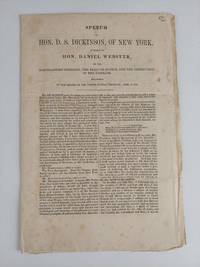 SPEECH OF HON. D. S. DICKINSON OF NEW YORK IN REPLY TO HON. DANIEL WEBSTER ON THE NORTHEASTERN BOUNDARY, THE RIGHT OF SEARCH, AND THE DESTRUCTION OF THE CAROLINE