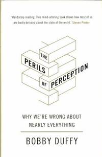 The Perils of Perception: Why We're Wrong about Nearly Everything