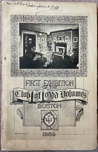 The First Annual Exhibition Of The Club Of Odd Volumes At The Boston Art Club. March 12-15, 1889 - Used Books