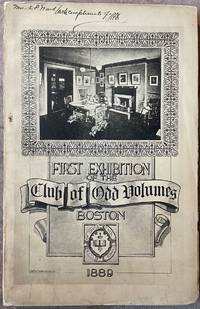 The First Annual Exhibition Of The Club Of Odd Volumes At The Boston Art Club. March 12-15, 1889 - 