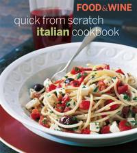 Food and Wine Quick from Scratch Italian Cookbook