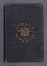 Black&#039;s Guide to the Channel Islands by edited by David Thomas Ansted - 1874