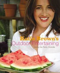 Katie Brown's Outdoor Entertaining : Taking the Party Outside