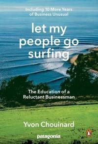 Let My People Go Surfing : The Education of a Reluctant Businessman, Completely Revised and Updated