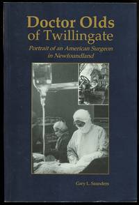 image of DOCTOR OLDS OF TWILLINGATE: PORTRAIT OF AN AMERICAN SURGEON IN NEWFOUNDLAND.