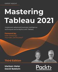 Mastering Tableau 2021: Implement advanced business intelligence techniques and analytics with...