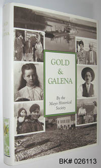 Gold &amp; Galena: A History of the Mayo District by Mayo Historical Society; MacDonald, Linda E.T. (compiler); Bleiler, Lynette R. (compiler) - 1990