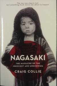 Nagasaki : the massacre of the innocent and unknowing. by COLLIE, Grace - 2011