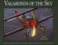 Vagabonds of the Sky: A Photographic History of America's Barnstorming Pilots & Daredevils