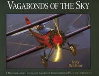 Vagabonds of the Sky: A Photographic History of America&#039;s Barnstorming Pilots &amp; Daredevils by Bruce McAllister - 2005-05-06