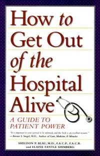 How to Get Out of the Hospital Alive: A Guide to Patient Power