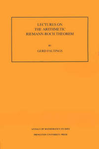 Lectures on the Arithmetic Riemann-Roch Theorem. (AM-127), Volume 127
