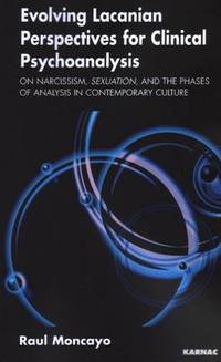 Evolving Lacanian Perspectives for Clinical Psychoanalysis: On Narcissism, Sexuation, and the...