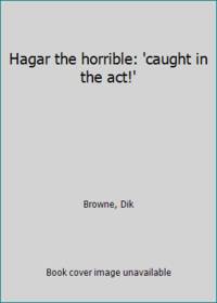 Hagar the horrible: &#039;caught in the act!&#039; by Browne, Dik - 1982