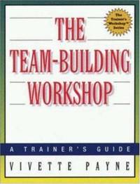 The Team-Building Workshop : A Trainer's Guide