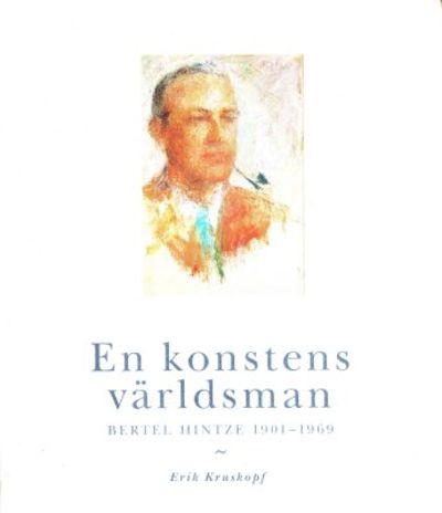 En konstens världsman. Bertel Hintze 1901-1969.