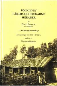Folklivet i Åkers och Rekarne härader. 1. Arbete…