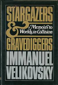 Stargazers and Gravediggers: Memoirs to Worlds in Collision by Velikovsky, Immanuel