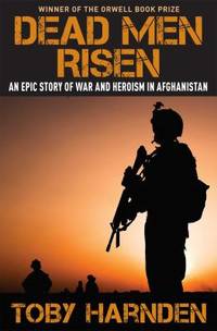 Dead Men Risen : An Epic Story of War and Heroism in Afghanistan