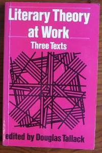 Literary Theory at Work by Tallack, Douglas (editor) - 1987