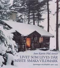 Livet som leves där måste smaka vildmark.…