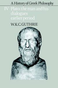 image of A History of Greek Philosophy v4: Volume 4, Plato: The Man and His Dialogues: Earlier Period (Plato - The Man & His Dialogues - Earlier Period)