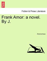 Frank Amor: a novel. By J.