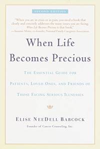 When Life Becomes Precious: The Essential Guide for Patients, Loved Ones, and Fr by Babcock, Elise NeeDell - 1997-01-01